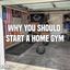 The Reason You Should Start Your Home Gym Today.