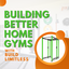 building better home gyms with build limitless